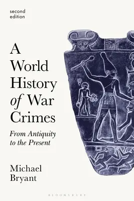 Une histoire mondiale des crimes de guerre : De l'Antiquité à nos jours - A World History of War Crimes: From Antiquity to the Present