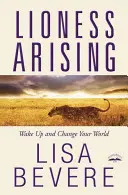 Lioness Arising : Réveillez-vous et changez votre monde - Lioness Arising: Wake Up and Change Your World