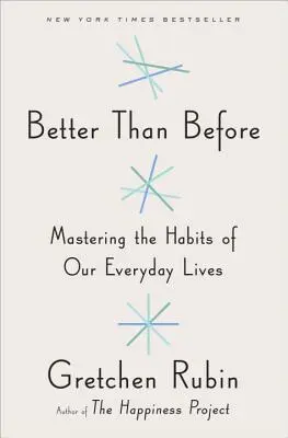 Mieux qu'avant : Maîtriser les habitudes de notre vie quotidienne - Better Than Before: Mastering the Habits of Our Everyday Lives