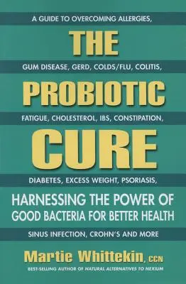 La cure de probiotiques : exploiter le pouvoir des bonnes bactéries pour une meilleure santé - The Probiotic Cure: Harnessing the Power of Good Bacteria for Better Health