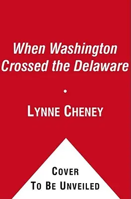 Quand Washington traversa la Delaware : Une histoire d'hiver pour les jeunes patriotes - When Washington Crossed the Delaware: A Wintertime Story for Young Patriots