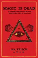 Magic Is Dead : My Journey Into the World's Most Secretive Society of Magicians (La magie est morte : mon voyage dans la société de magiciens la plus secrète du monde) - Magic Is Dead: My Journey Into the World's Most Secretive Society of Magicians