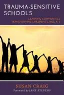 Écoles sensibles aux traumatismes : Des communautés d'apprentissage qui transforment la vie des enfants, de la maternelle à la cinquième année - Trauma-Sensitive Schools: Learning Communities Transforming Children's Lives, K-5