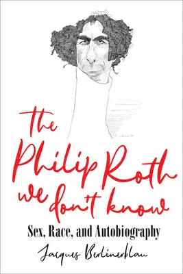 Le Philip Roth que nous ne connaissons pas : Sexe, race et autobiographie - The Philip Roth We Don't Know: Sex, Race, and Autobiography