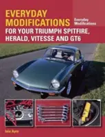 Modifications quotidiennes pour votre Triumph Spitfire, Herald, Vitesse et GT6 - Everyday Modifications for Your Triumph Spitfire, Herald, Vitesse and GT6