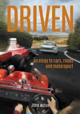 Driven : Une élégie aux voitures, aux routes et au sport automobile - Driven: An Elegy to Cars, Roads & Motorsport