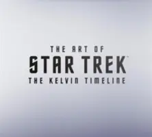 L'art de Star Trek : la ligne de temps Kelvin - The Art of Star Trek: The Kelvin Timeline