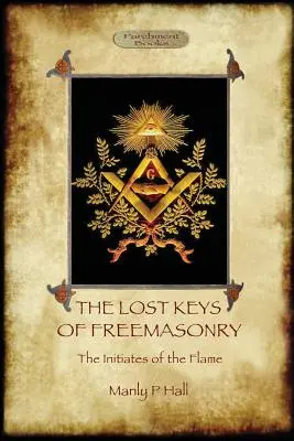 Les clés perdues de la franc-maçonnerie et Les initiés de la flamme - The Lost Keys of Freemasonry, and The Initiates of the Flame