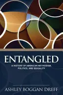 Enchevêtrés : Une histoire du méthodisme américain, de la politique et de la sexualité - Entangled: A History of American Methodism, Politics, and Sexuality