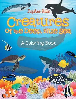Créatures de la mer bleue (Livre de coloriage) - Creatures of the Deep, Blue Sea (A Coloring Book)