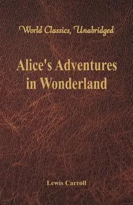 Les aventures d'Alice au pays des merveilles (World Classics, Unabridged) - Alice's Adventures in Wonderland (World Classics, Unabridged)