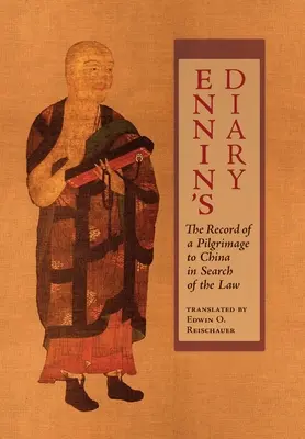 Journal d'Ennin : Le récit d'un pèlerinage en Chine à la recherche de la loi - Ennin's Diary: The Record of a Pilgrimage to China in Search of the Law