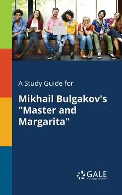 Un guide d'étude pour Le Maître et Marguerite de Mikhaïl Boulgakov - A Study Guide for Mikhail Bulgakov's Master and Margarita
