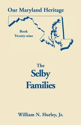 Our Maryland Heritage, Book 29 : Selby Families (Notre patrimoine du Maryland, Livre 29 : Familles Selby) - Our Maryland Heritage, Book 29: Selby Families