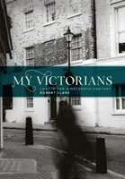 Mes victoriens : Perdus dans le dix-neuvième siècle - My Victorians: Lost in the Nineteenth Century