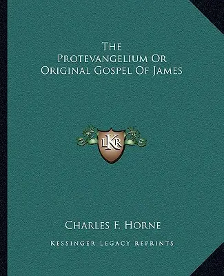 Le Protevangelium ou l'Évangile original de Jacques - The Protevangelium or Original Gospel of James