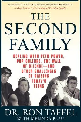 La deuxième famille : Faire face au pouvoir des pairs, à la culture pop, au mur du silence -- et aux autres défis de l'éducation des adolescents d'aujourd'hui - The Second Family: Dealing with Peer Power, Pop Culture, the Wall of Silence -- And Other Challenges of Raising Today's Teens