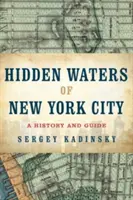 Les eaux cachées de la ville de New York : Une histoire et un guide de 101 lacs, étangs, ruisseaux et cours d'eau oubliés dans les cinq arrondissements. - Hidden Waters of New York City: A History and Guide to 101 Forgotten Lakes, Ponds, Creeks, and Streams in the Five Boroughs