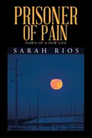 Prisonnier de la douleur : l'aube d'une nouvelle vie - Prisoner of Pain: Dawn of a New Life