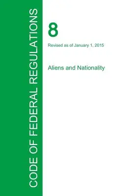 Code des réglementations fédérales Titre 8, Volume 1, 1er janvier 2015 - Code of Federal Regulations Title 8, Volume 1, January 1, 2015