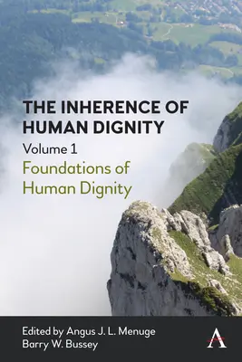 L'inhérence de la dignité humaine : Les fondements de la dignité humaine, volume 1 - The Inherence of Human Dignity: Foundations of Human Dignity, Volume 1