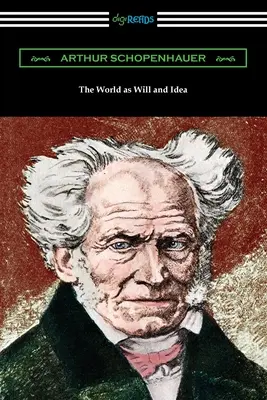 Le monde comme volonté et comme idée : Édition complète en un volume - The World as Will and Idea: Complete One Volume Edition