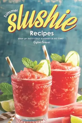 Recettes de slushie d'été : Les recettes de slushies d'été : préparez de délicieux slushies froids en un rien de temps ! - Summer Slushie Recipes: Whip Up Tasty Cold Slushies in No Time!