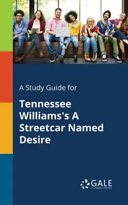 Un guide d'étude pour Un tramway nommé désir de Tennessee Williams - A Study Guide for Tennessee Williams's A Streetcar Named Desire