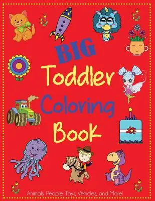 Livre de coloriage pour les enfants : Livre de coloriage pour les enfants avec des animaux, des personnages, des jouets, des véhicules et plus encore ! - Big Toddler Coloring Book: Cute Coloring Book for Toddlers with Animals, People, Toys, Vehicles, and More!