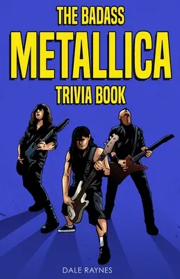 Le livre d'anecdotes de Metallica - The Badass Metallica Trivia Book