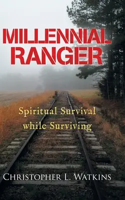 Ranger du millénaire : Survivre spirituellement tout en survivant - Millennial Ranger: Spiritual Survival While Surviving