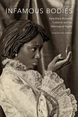 Infamous Bodies : La célébrité des premières femmes noires et les séquelles des droits - Infamous Bodies: Early Black Women's Celebrity and the Afterlives of Rights