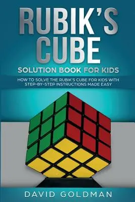 Rubik's Cube Solution Book For Kids : Comment résoudre le Rubik's Cube pour les enfants avec des instructions pas à pas (couleur) - Rubik's Cube Solution Book For Kids: How to Solve the Rubik's Cube for Kids with Step-by-Step Instructions Made Easy