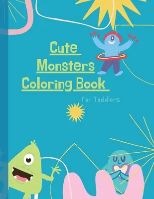 Livre de coloriage des monstres : Livre de coloriage des monstres pour les enfants : Le livre de coloriage des monstres pour les tout-petits : 50 grands dessins simples et amusants : Ages 2-6, 8. - Monsters Coloring Book: Monster Coloring Book for Kids: Cute Monsters Coloring Book For Toddlers: 50 Big, Simple and Fun Designs: Ages 2-6, 8.