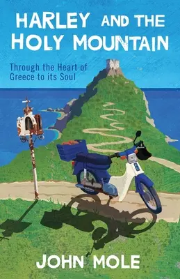 Harley et la montagne sacrée : Au cœur de la Grèce et de son âme - Harley and the Holy Mountain: Through the Heart of Greece to its Soul