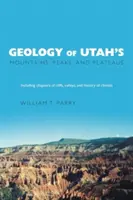 Géologie des montagnes, des pics et des plateaux de l'Utah : Incluant la description des falaises, des vallées et de l'histoire du climat. - Geology of Utah's Mountains, Peaks, and Plateaus: Including descriptions of cliffs, valleys, and climate history