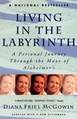 Vivre dans le labyrinthe : Un voyage personnel dans le labyrinthe de la maladie d'Alzheimer - Living in the Labyrinth: A Personal Journey Through the Maze of Alzheimer's