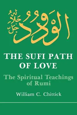 La voie soufie de l'amour : Les enseignements spirituels de Rumi - Sufi Path of Love: The Spiritual Teachings of Rumi