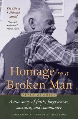 Hommage à un homme brisé : La vie de J. Heinrich Arnold - Une histoire vraie de foi, de pardon, de sacrifice et de communauté - Homage to a Broken Man: The Life of J. Heinrich Arnold - A True Story of Faith, Forgiveness, Sacrifice, and Community