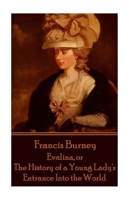 Frances Burney - Evalina, ou l'histoire de l'entrée d'une jeune femme dans le monde - Frances Burney - Evalina, or the History of a Young Lady's Entrance Into the WOR