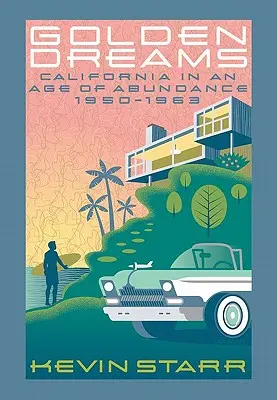 Rêves d'or : La Californie à l'ère de l'abondance, 1950-1963 - Golden Dreams: California in an Age of Abundance, 1950-1963