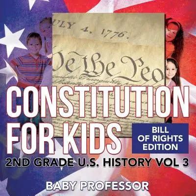 Constitution for Kids - Bill Of Rights Edition - 2nd Grade U.S. History Vol 3