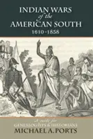 Guerres indiennes du Sud américain, 1610-1858 : Un guide pour les généalogistes et les historiens - Indian Wars of the American South, 1610-1858: A Guide for Genealogists & Historians