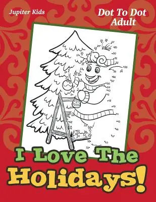 J'aime les vacances ! Dot To Dot Adult - I Love The Holidays!: Dot To Dot Adult