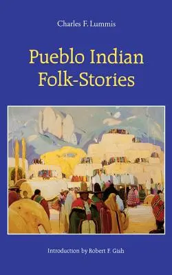 Histoires populaires des Indiens Pueblo - Pueblo Indian Folk-Stories