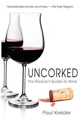 Uncorked : Le guide du vin pour les novices - Uncorked: The Novice's Guide to Wine