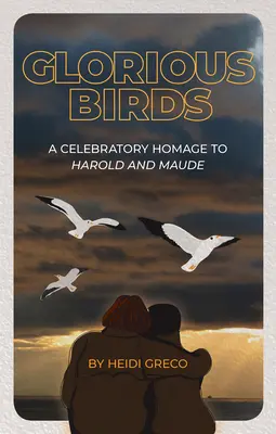 Glorious Birds : Un hommage à Harold et Maude - Glorious Birds: A Celebratory Homage to Harold and Maude