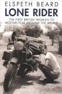 Lone Rider : La première femme britannique à faire le tour du monde à moto - Lone Rider: The First British Woman to Motorcycle Around the World