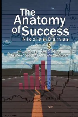 L'anatomie du succès par Nicolas Darvas (l'auteur de Comment j'ai gagné 2 000 000 $ en bourse) - The Anatomy of Success by Nicolas Darvas (the author of How I Made $2,000,000 In The Stock Market)