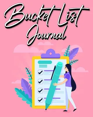 Journal de la liste des choses à faire : Pour les femmes avec guide Journal pour garder une trace de vos expériences 100 entrées - Bucket List Journal: For Women With Guided Prompt Journal For Keeping Track of Your Experiences 100 Entries